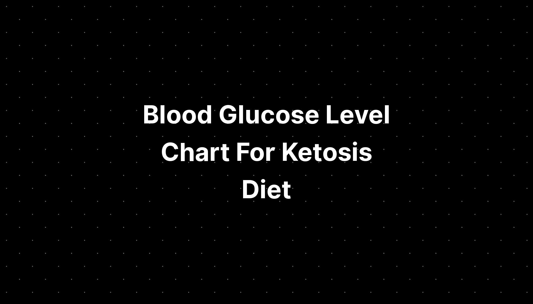 blood-glucose-level-chart-for-ketosis-diet-pelajaran